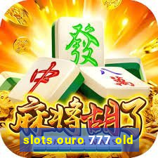 slots ouro 777 old